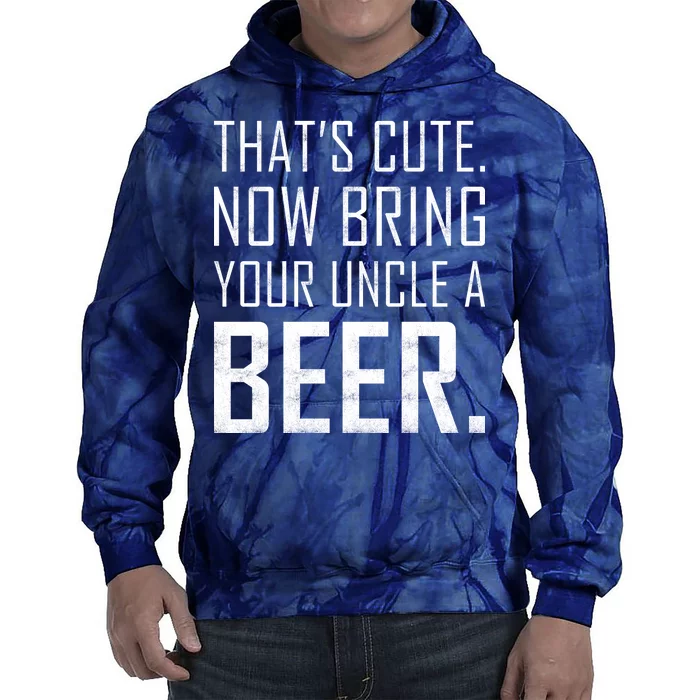 That's Cute Now Bring Your Uncle A Beer Tie Dye Hoodie