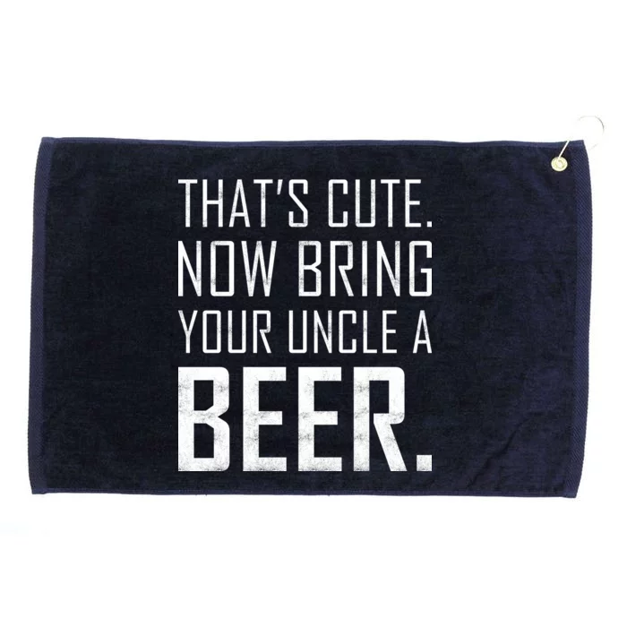 That's Cute Now Bring Your Uncle A Beer Grommeted Golf Towel