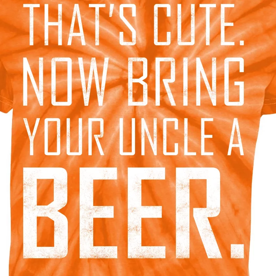 That's Cute Now Bring Your Uncle A Beer Kids Tie-Dye T-Shirt