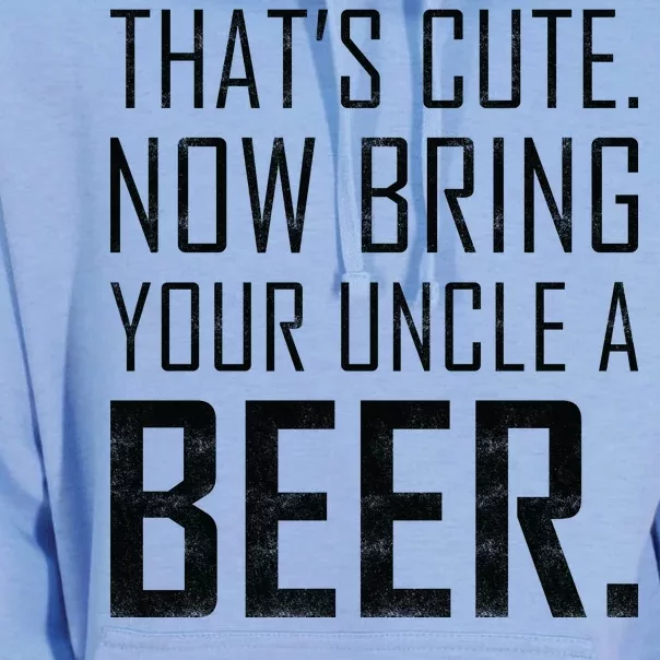 That's Cute Now Bring Your Uncle A Beer Unisex Surf Hoodie