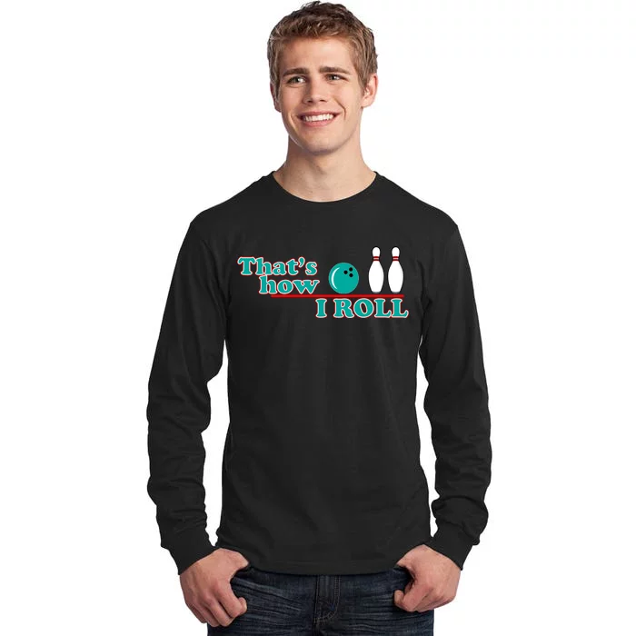 That's How I Roll Bowling Tall Long Sleeve T-Shirt