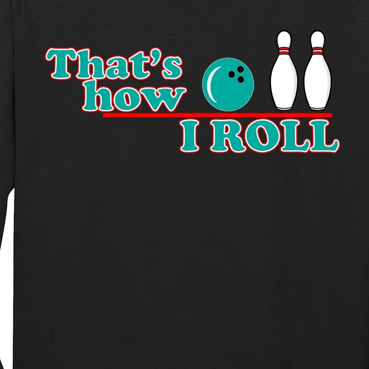 That's How I Roll Bowling Tall Long Sleeve T-Shirt