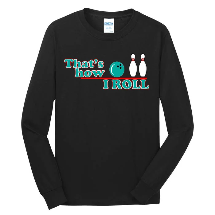 That's How I Roll Bowling Tall Long Sleeve T-Shirt