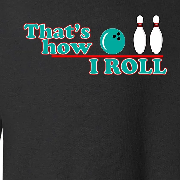 That's How I Roll Bowling Toddler Sweatshirt