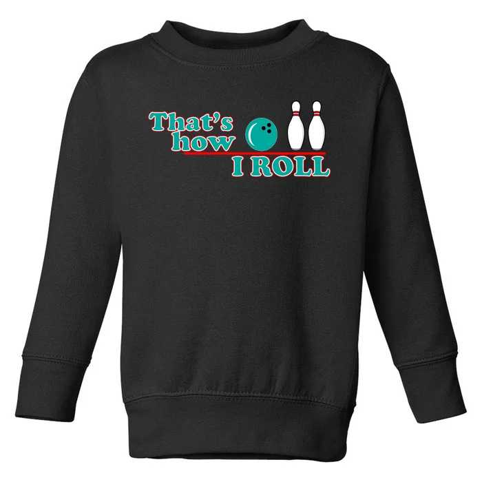 That's How I Roll Bowling Toddler Sweatshirt