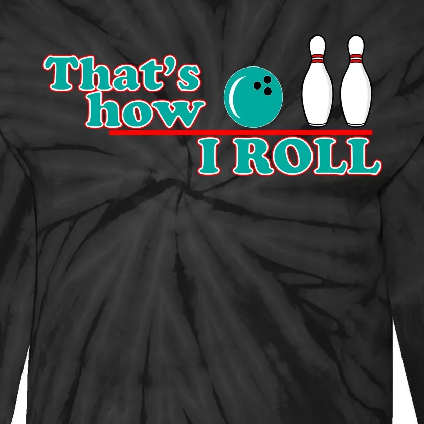 That's How I Roll Bowling Tie-Dye Long Sleeve Shirt