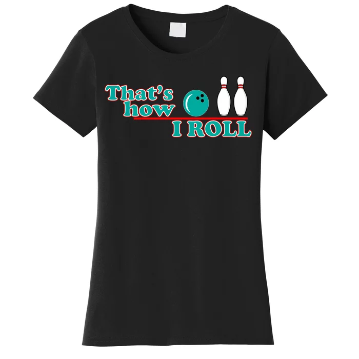 That's How I Roll Bowling Women's T-Shirt