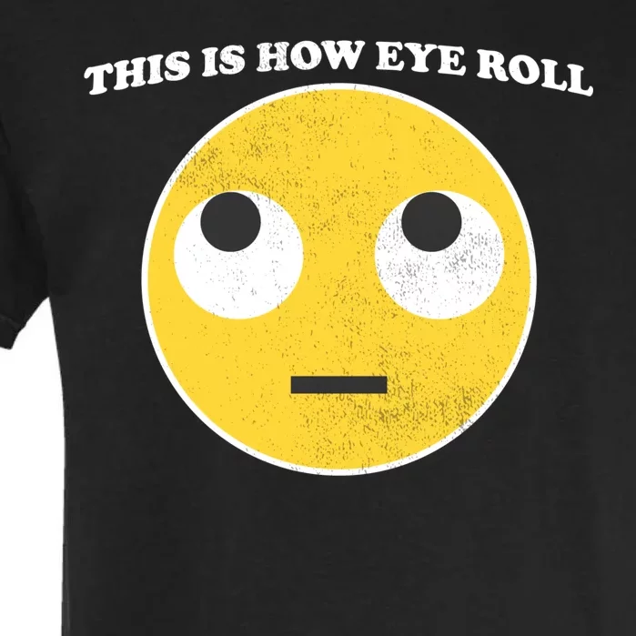 That's How I Roll Eyes Emoji Face Garment-Dyed Heavyweight T-Shirt