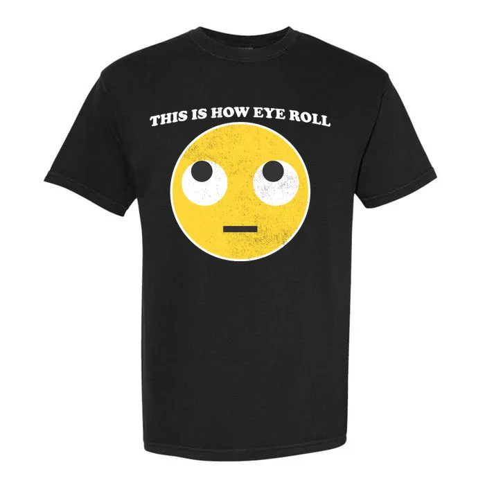 That's How I Roll Eyes Emoji Face Garment-Dyed Heavyweight T-Shirt