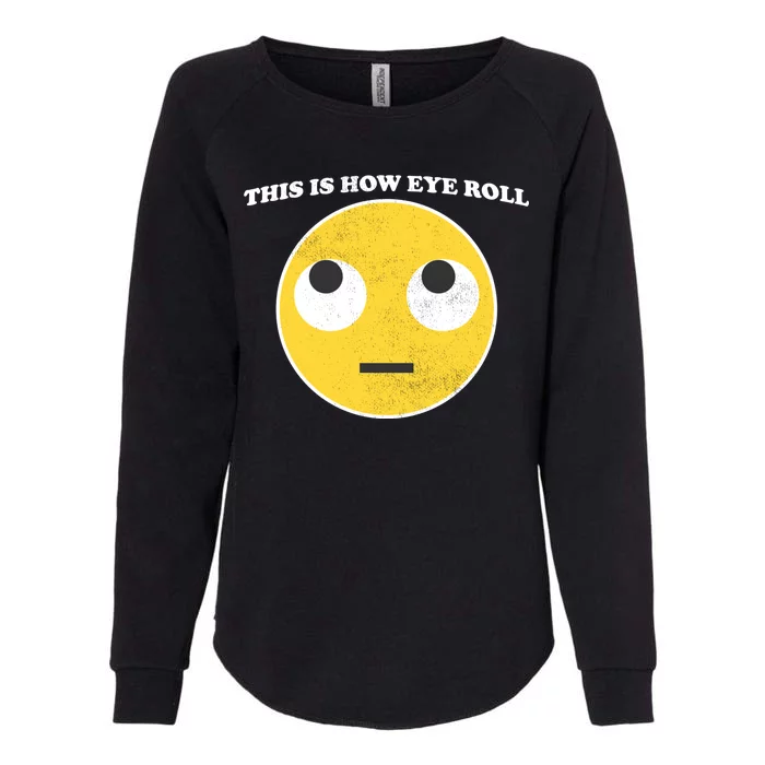 That's How I Roll Eyes Emoji Face Womens California Wash Sweatshirt