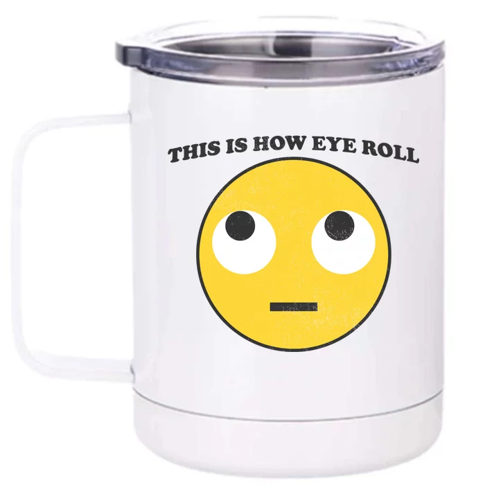 That's How I Roll Eyes Emoji Face Front & Back 12oz Stainless Steel Tumbler Cup