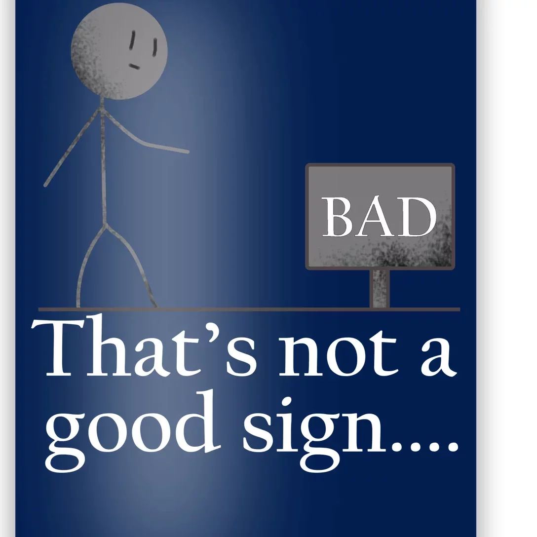 That's Not a Good Sign Funny Stick Figure Poster