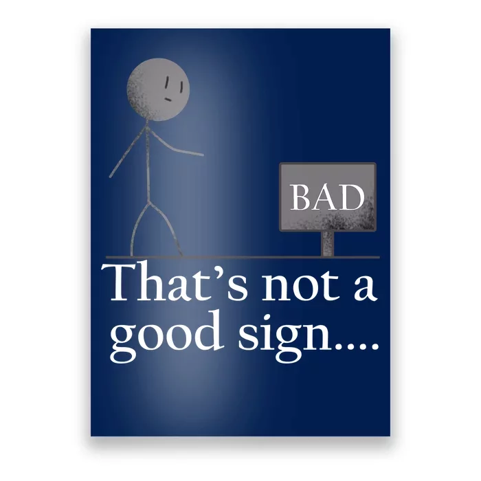 That's Not a Good Sign Funny Stick Figure Poster