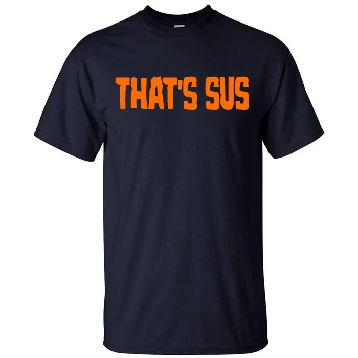 That's Sus Imposter Among Us Tall T-Shirt