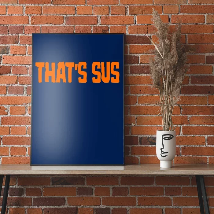 That's Sus Imposter Among Us Poster