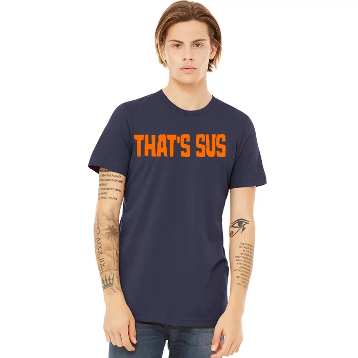 That's Sus Imposter Among Us Premium T-Shirt