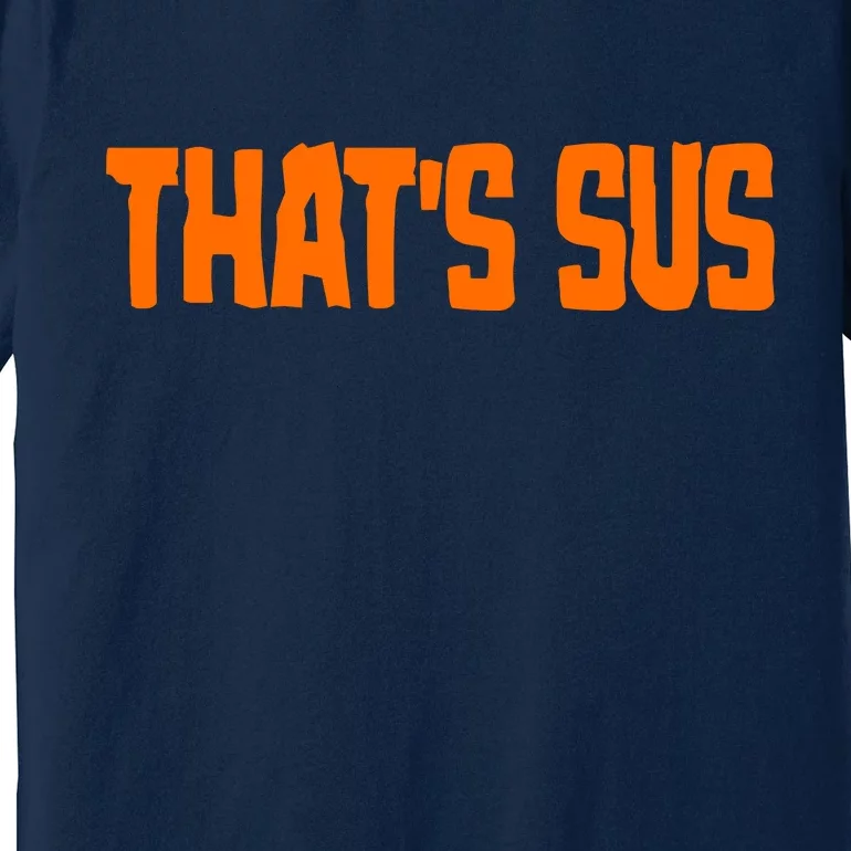 That's Sus Imposter Among Us Premium T-Shirt