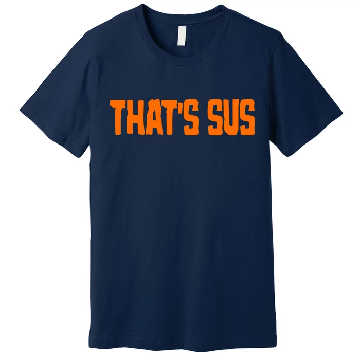 That's Sus Imposter Among Us Premium T-Shirt