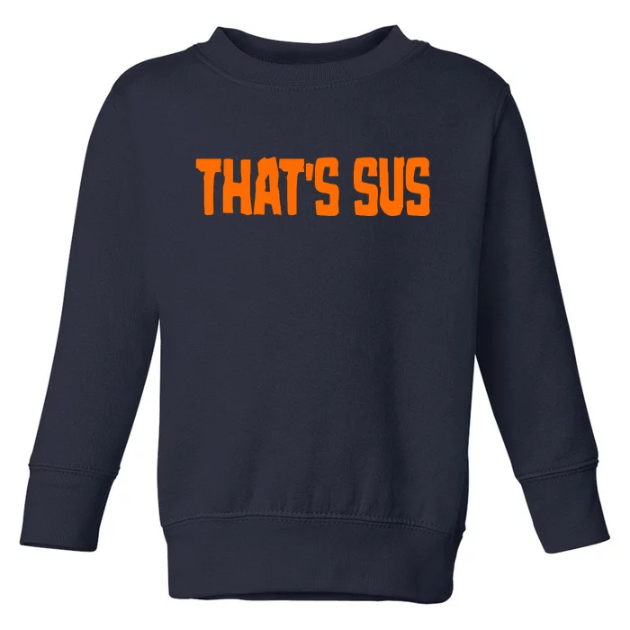 That's Sus Imposter Among Us Toddler Sweatshirt