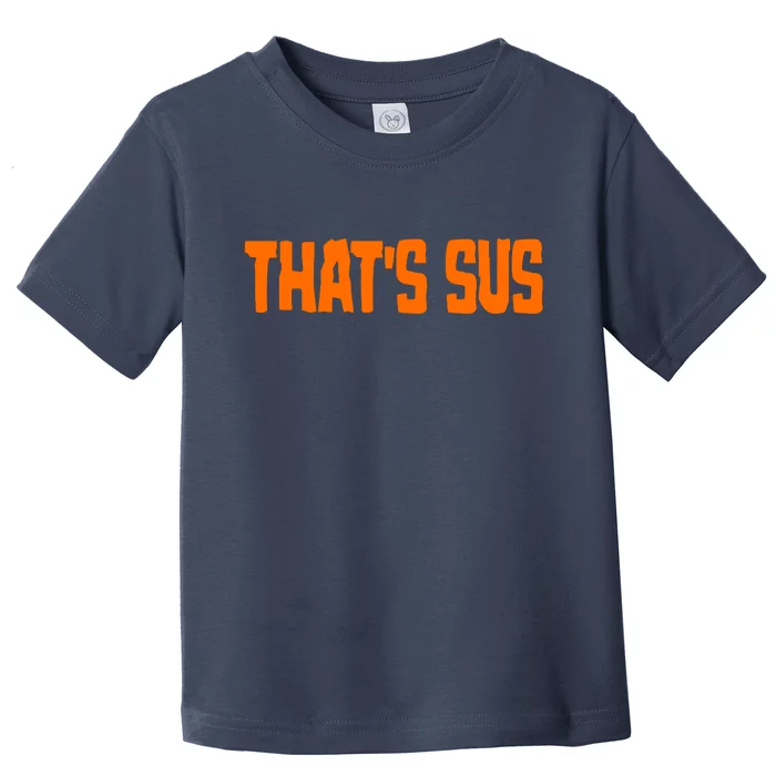 That's Sus Imposter Among Us Toddler T-Shirt