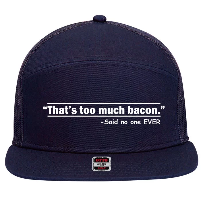 That's Too Much Bacon Said No One Ever 7 Panel Mesh Trucker Snapback Hat