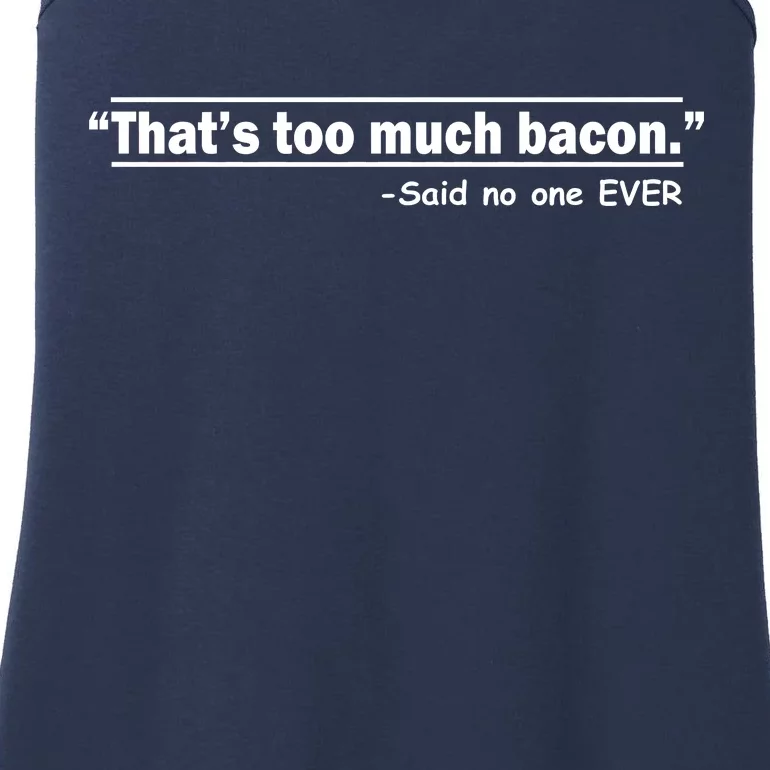 That's Too Much Bacon Said No One Ever Ladies Essential Tank