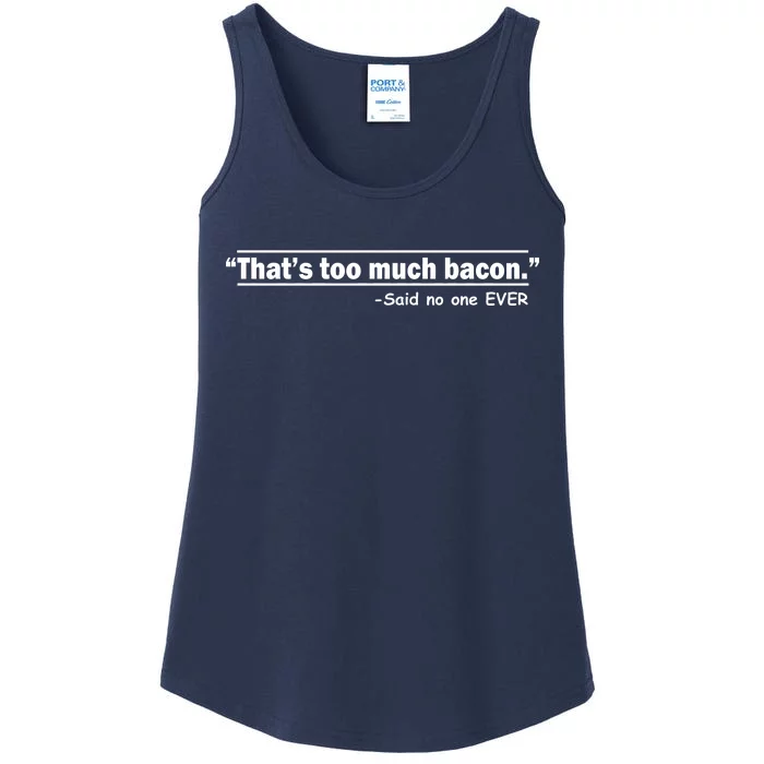 That's Too Much Bacon Said No One Ever Ladies Essential Tank