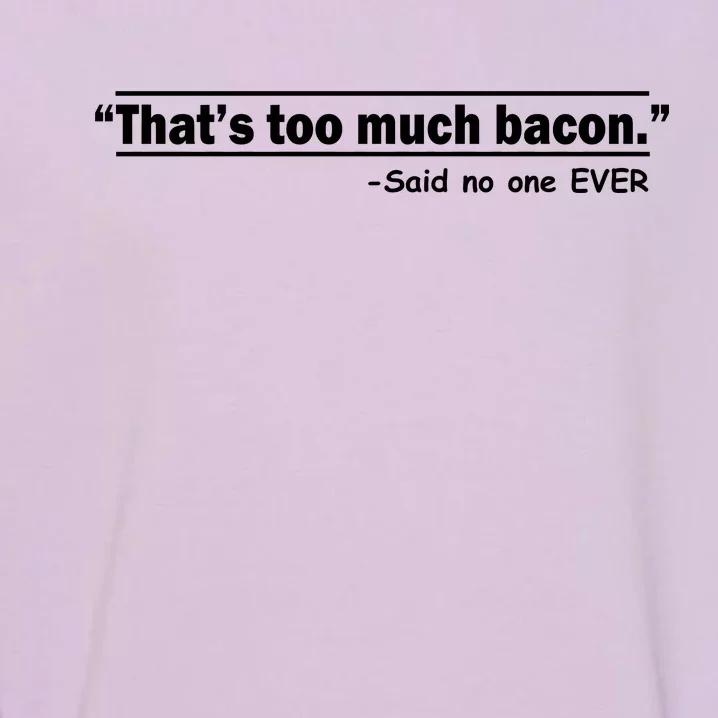 That's Too Much Bacon Said No One Ever Garment-Dyed Sweatshirt