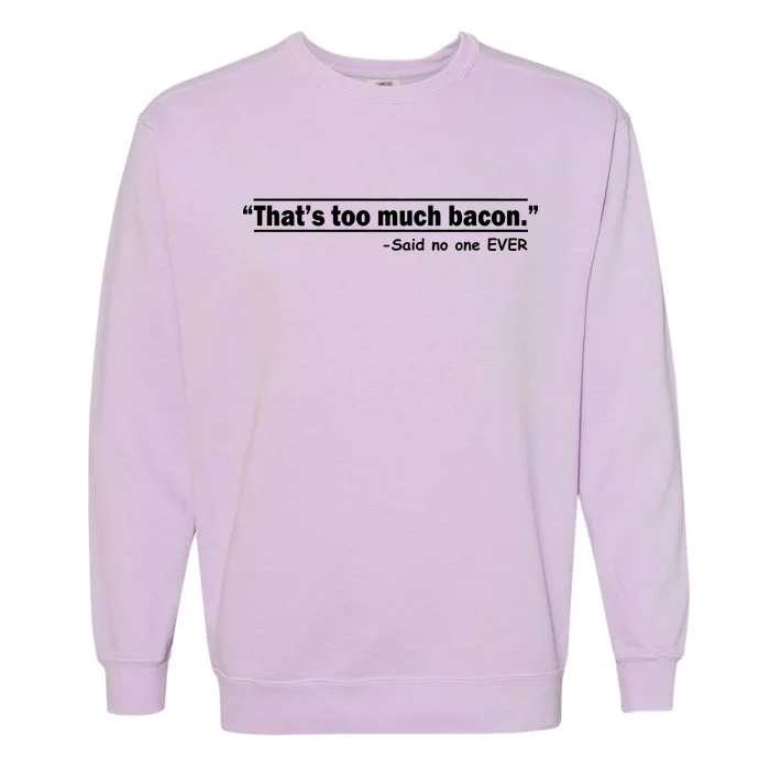 That's Too Much Bacon Said No One Ever Garment-Dyed Sweatshirt