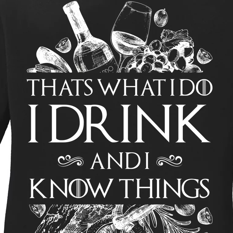 That's What I Do I Drink And I Know Ladies Long Sleeve Shirt