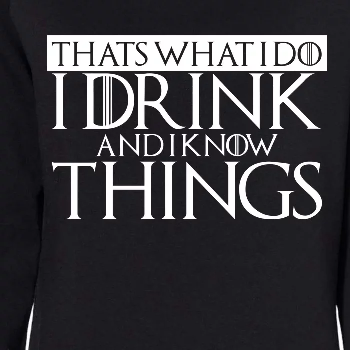 That's What I Do I Drink And I Know Things Womens California Wash Sweatshirt