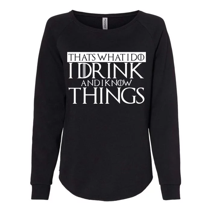 That's What I Do I Drink And I Know Things Womens California Wash Sweatshirt