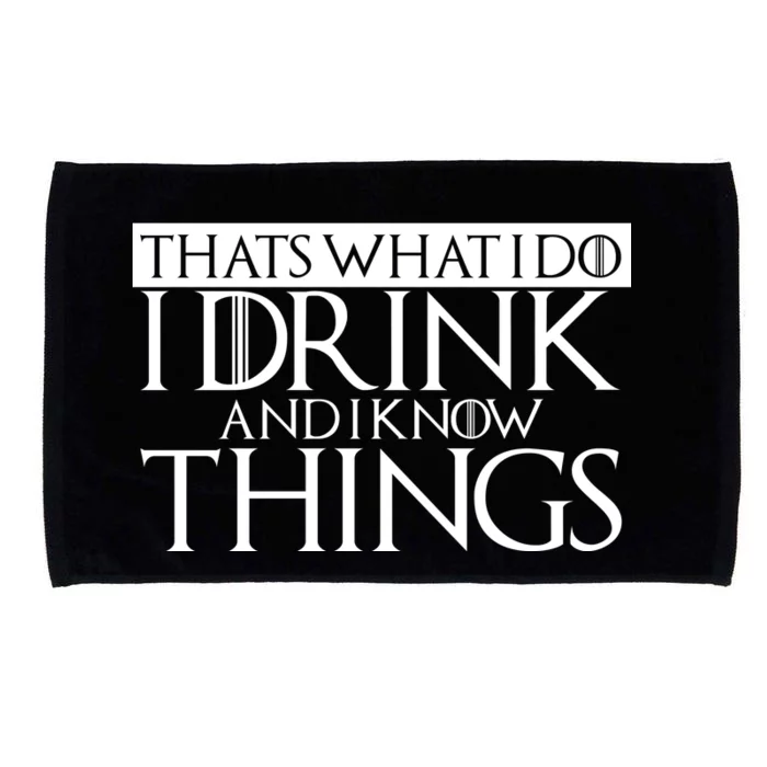 That's What I Do I Drink And I Know Things Microfiber Hand Towel