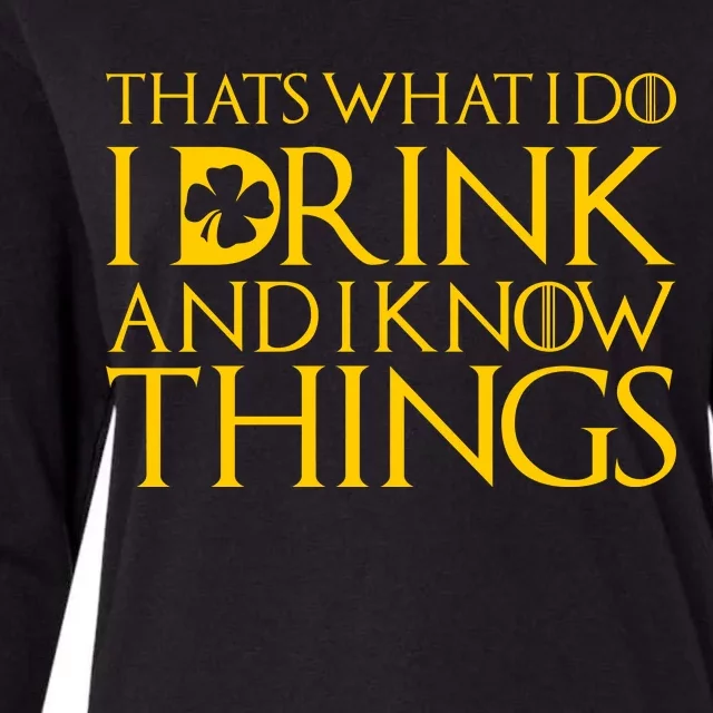 Thats What I Do I Drink and I Know Things St Patricks Day Clover Womens Cotton Relaxed Long Sleeve T-Shirt