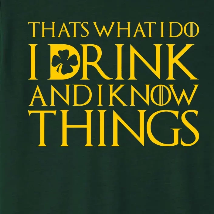 Thats What I Do I Drink and I Know Things St Patricks Day Clover ChromaSoft Performance T-Shirt