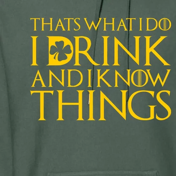 Thats What I Do I Drink and I Know Things St Patricks Day Clover Premium Hoodie