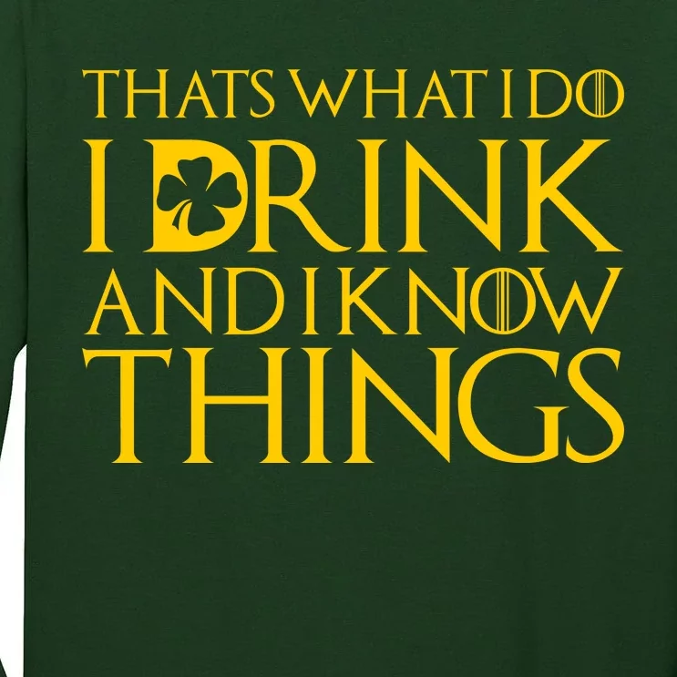 Thats What I Do I Drink and I Know Things St Patricks Day Clover Tall Long Sleeve T-Shirt