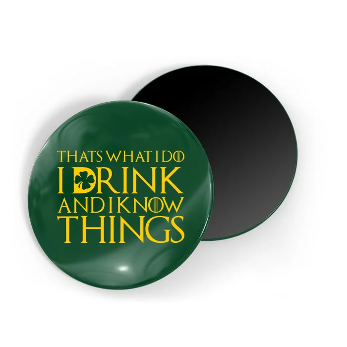 Thats What I Do I Drink and I Know Things St Patricks Day Clover Magnet