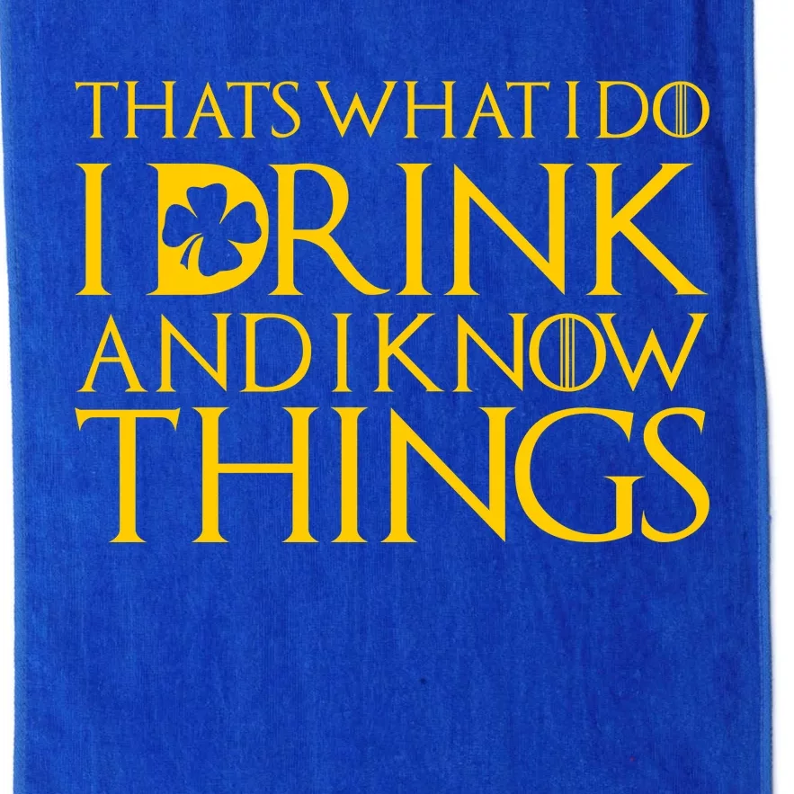 Thats What I Do I Drink and I Know Things St Patricks Day Clover Platinum Collection Golf Towel