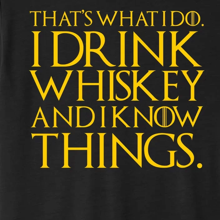 That's What I Do I Drink Whiskey And Know Things ChromaSoft Performance T-Shirt