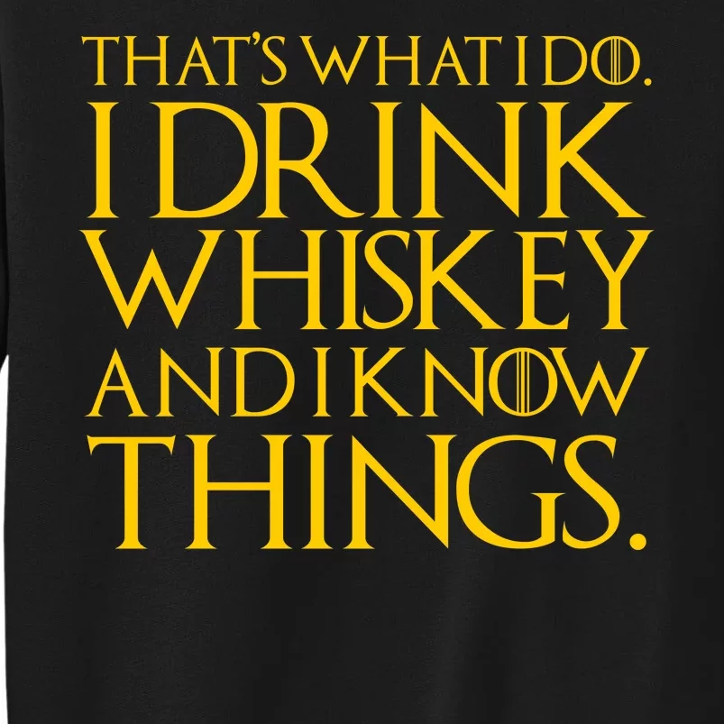 That's What I Do I Drink Whiskey And Know Things Tall Sweatshirt