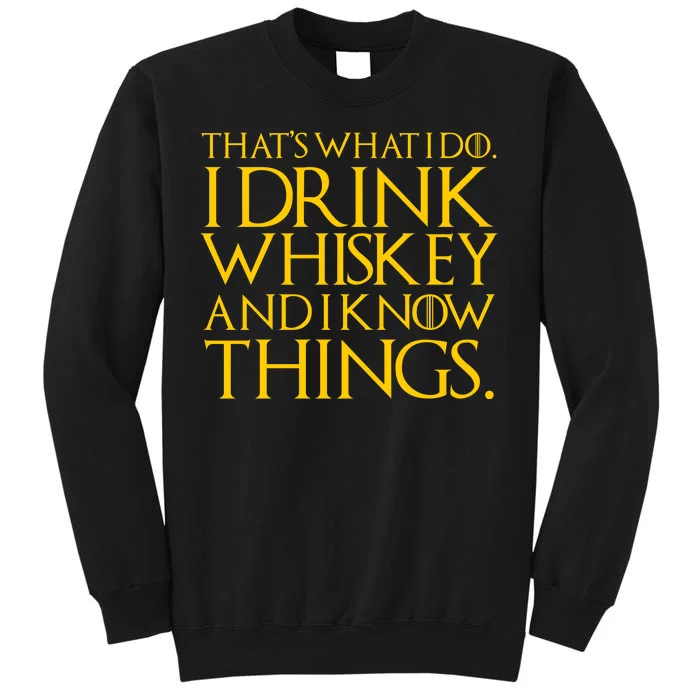 That's What I Do I Drink Whiskey And Know Things Tall Sweatshirt