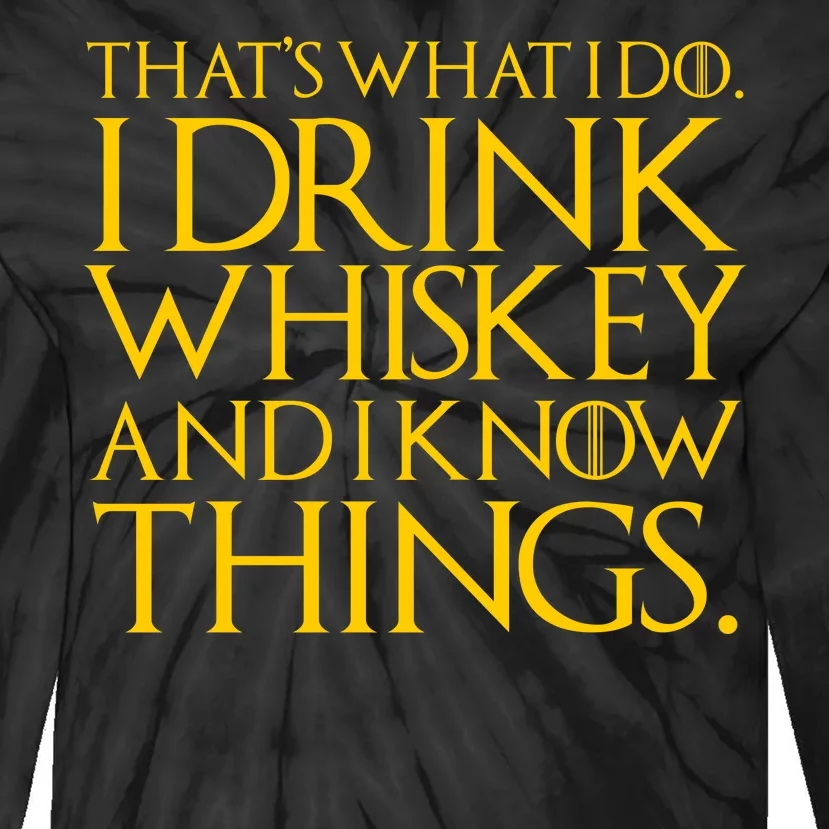 That's What I Do I Drink Whiskey And Know Things Tie-Dye Long Sleeve Shirt