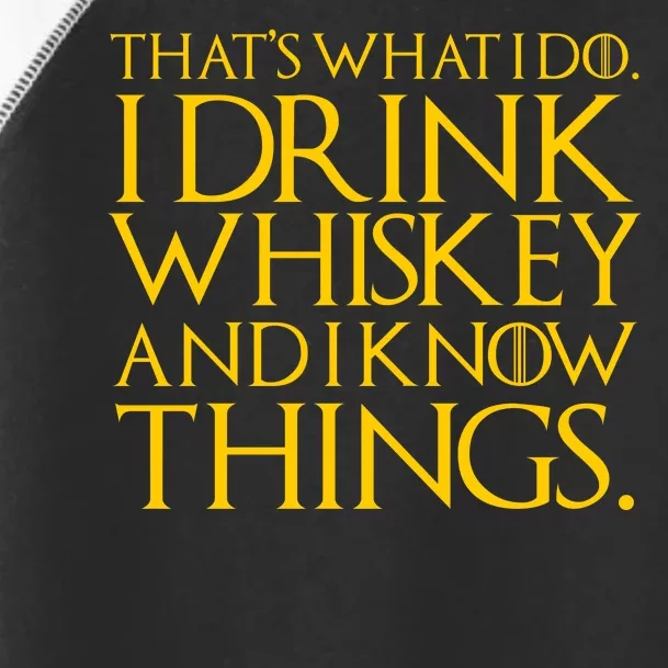 That's What I Do I Drink Whiskey And Know Things Toddler Fine Jersey T-Shirt