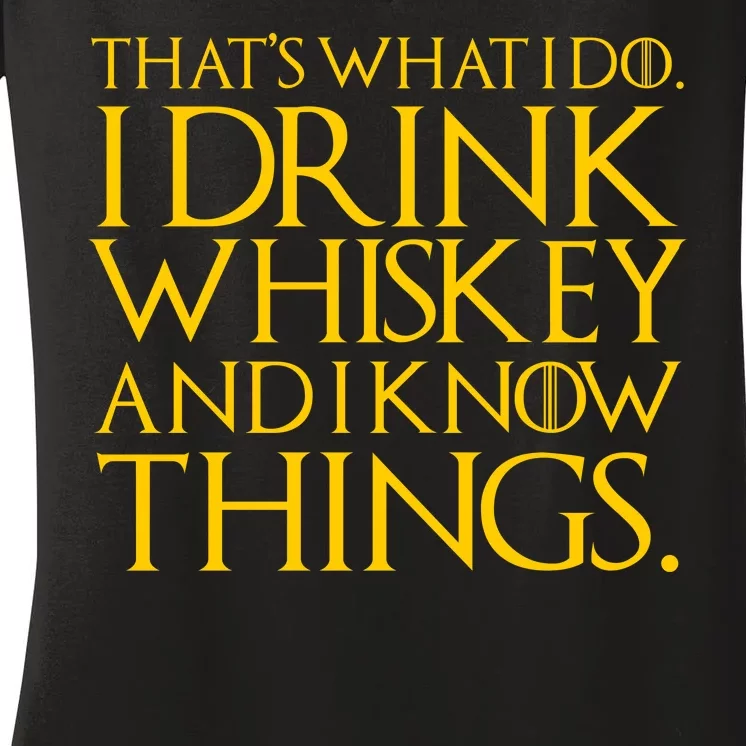 That's What I Do I Drink Whiskey And Know Things Women's V-Neck T-Shirt