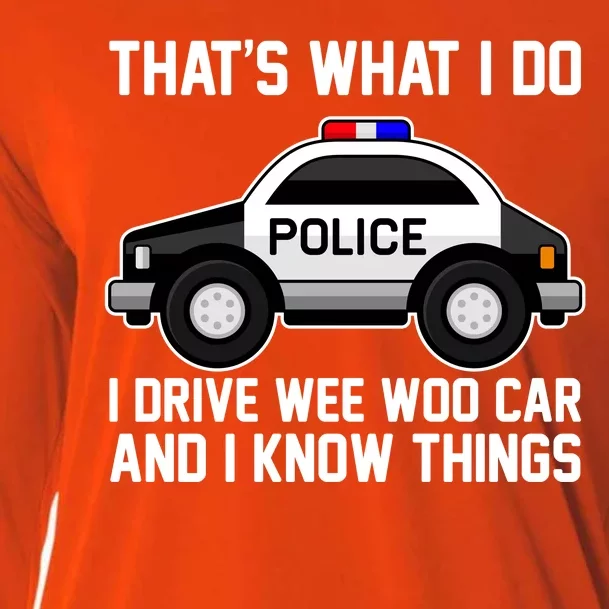 That's What I Do I Drive Wee Woo Car and I Know Things Cooling Performance Long Sleeve Crew