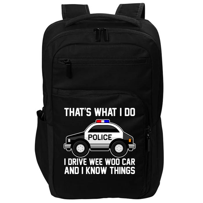 That's What I Do I Drive Wee Woo Car and I Know Things Impact Tech Backpack