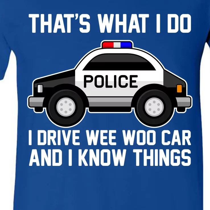 That's What I Do I Drive Wee Woo Car and I Know Things V-Neck T-Shirt