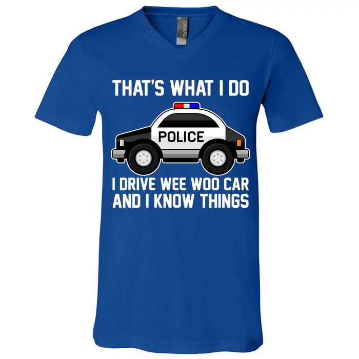 That's What I Do I Drive Wee Woo Car and I Know Things V-Neck T-Shirt