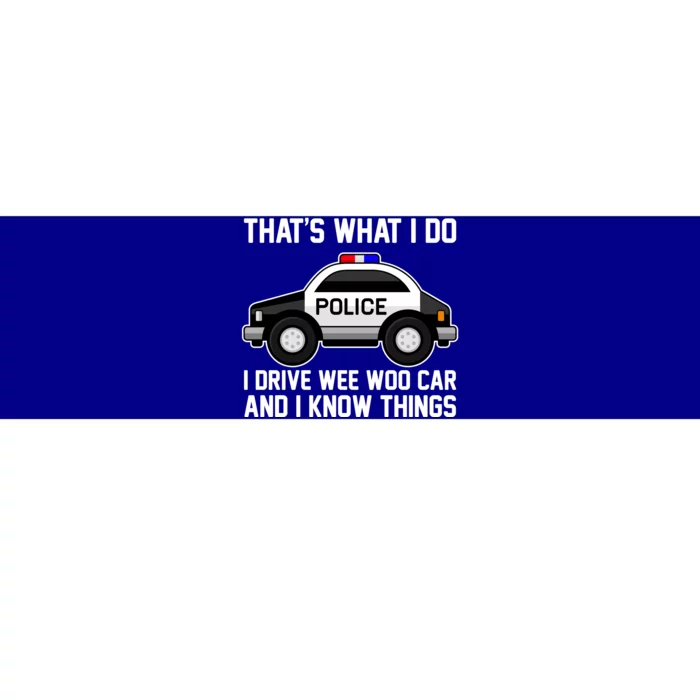 That's What I Do I Drive Wee Woo Car and I Know Things Bumper Sticker